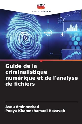Guide de la criminalistique numérique et de l'analyse de fichiers von Editions Notre Savoir