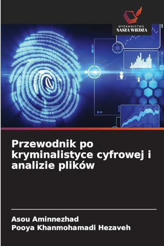 Przewodnik po kryminalistyce cyfrowej i analizie plików: DE von Wydawnictwo Nasza Wiedza
