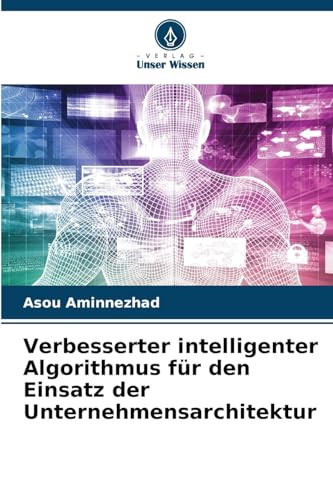 Verbesserter intelligenter Algorithmus für den Einsatz der Unternehmensarchitektur von Verlag Unser Wissen