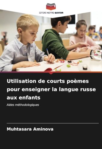 Utilisation de courts poèmes pour enseigner la langue russe aux enfants: Aides méthodologiques von Editions Notre Savoir