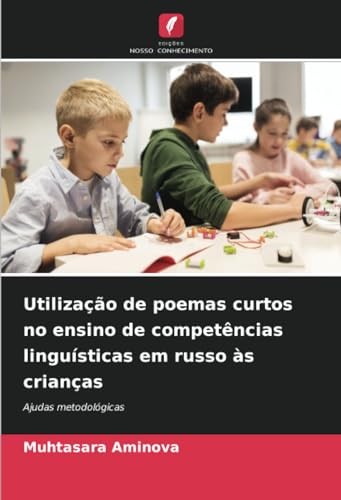 Utilização de poemas curtos no ensino de competências linguísticas em russo às crianças: Ajudas metodológicas von Edições Nosso Conhecimento