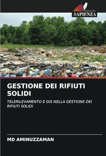 GESTIONE DEI RIFIUTI SOLIDI: TELERILEVAMENTO E GIS NELLA GESTIONE DEI RIFIUTI SOLIDI von Edizioni Sapienza