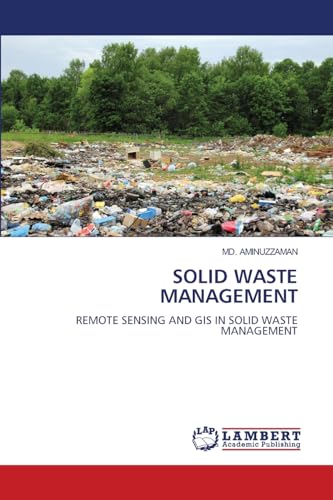 SOLID WASTE MANAGEMENT: REMOTE SENSING AND GIS IN SOLID WASTE MANAGEMENT von LAP LAMBERT Academic Publishing