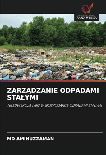 ZARZĄDZANIE ODPADAMI STAŁYMI: TELEDETEKCJA I GIS W GOSPODARCE ODPADAMI STAŁYMI: TELEDETEKCJA I GIS W GOSPODARCE ODPADAMI STA¿YMI von Wydawnictwo Nasza Wiedza