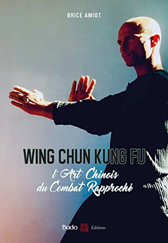 Wing chun kung fu: L'art chinois du combat rapproché von BUDO