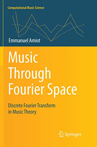 Music Through Fourier Space: Discrete Fourier Transform in Music Theory (Computational Music Science) von Springer