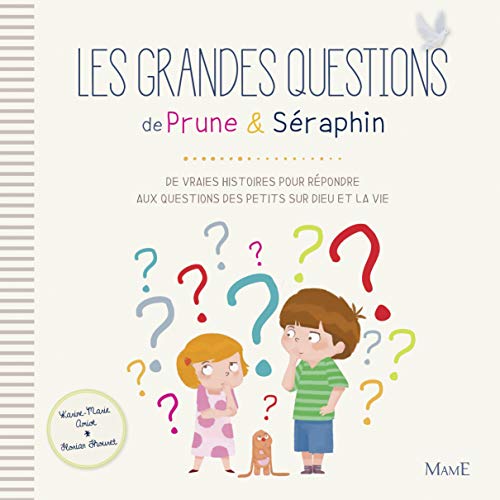 Les grandes questions de Prune et Séraphin: De vraies histoires pour répondre aux questions des petits sur Dieu et la vie