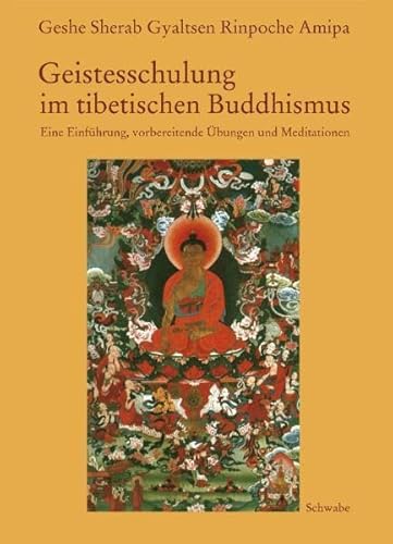 Geistesschulung im tibetischen Buddhismus: Eine Einführung, vorbereitende Übungen und Meditationen