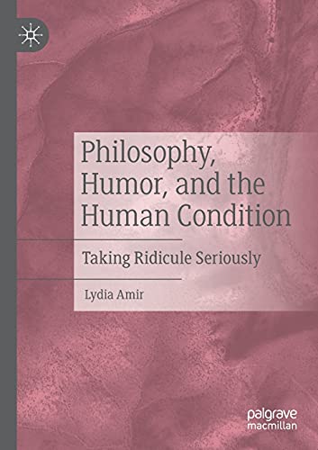 Philosophy, Humor, and the Human Condition: Taking Ridicule Seriously von Palgrave Macmillan