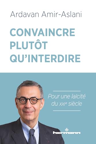 Convaincre plutôt qu'interdire: Pour une laïcité du XXIe siècle von HERMANN