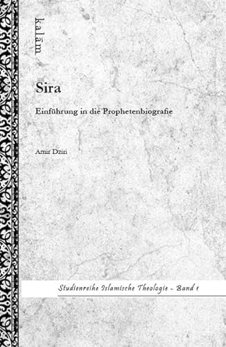 Sira - Einführung in die Prophetenbiografie Studienreihe Islamische Theologie Band 1