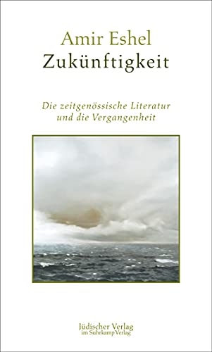 Zukünftigkeit: Die zeitgenössische Literatur und die Vergangenheit von Jüdischer Verlag im Suhrkamp Verlag