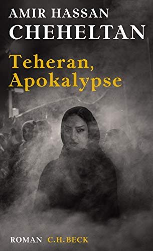 Teheran, Apokalypse: Ein Roman über den Hass in sechs Episoden von Beck C. H.