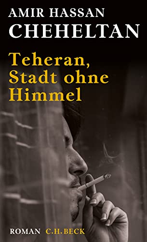 Teheran, Stadt ohne Himmel: Eine Chronologie von Albtraum und Tod von Beck C. H.