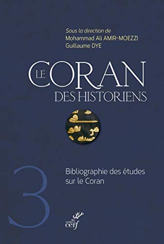 LE CORAN DES HISTORIENS - TOME 3 BIBLIOGRAPHIE: Bibliographie des études sur le Coran LE CORAN DES HISTORIENS - TOME 3 BIBLIOGRAPHIE: Bibliographie des études sur le Coran