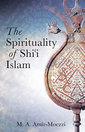 The Spirituality of Shi'i Islam: Beliefs and Practices (Ismaili Texts and Translations (Hardcover)) von I.B. Tauris