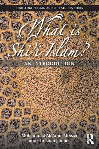 What is Shi'i Islam?: An Introduction (Routledge Persian and Shi'i Studies, 3, Band 3)