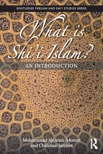 What is Shi'i Islam?: An Introduction (Routledge Persian and Shi'i Studies, 3, Band 3)