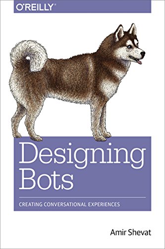 Designing Bots: Creating Conversational Experiences von O'Reilly Media