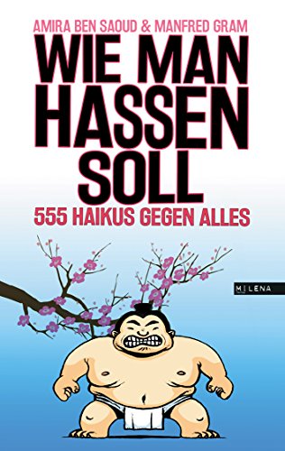 Wie man hassen soll. 555 Haikus gegen alles Wie man hassen soll. 555 Haikus gegen alles von Milena Verlag