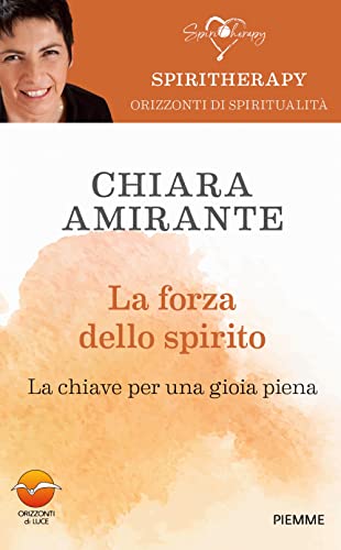 La forza dello spirito. La chiave per una gioia piena (Spiritherapy) von Piemme