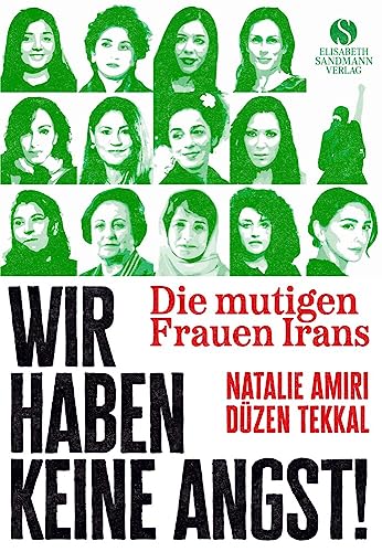 Die mutigen Frauen Irans: Wir haben keine Angst! | Mit Texten der Friedensnobelpreisträgerin Narges Mohammadi Die mutigen Frauen Irans: Wir haben keine Angst! | Mit Texten der Friedensnobelpreisträgerin Narges Mohammadi