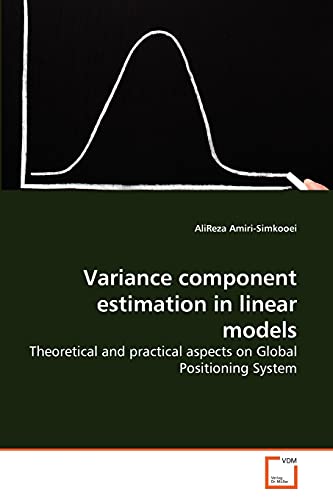 Variance component estimation in linear models: Theoretical and practical aspects on Global Positioning System von VDM Verlag