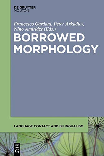 Borrowed Morphology (Language Contact and Bilingualism [LCB], 8, Band 8)
