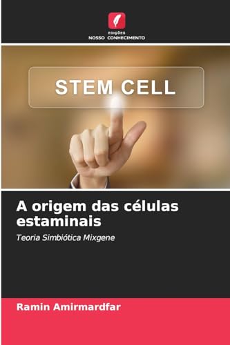 A origem das células estaminais: Teoria Simbiótica Mixgene.DE von Edições Nosso Conhecimento