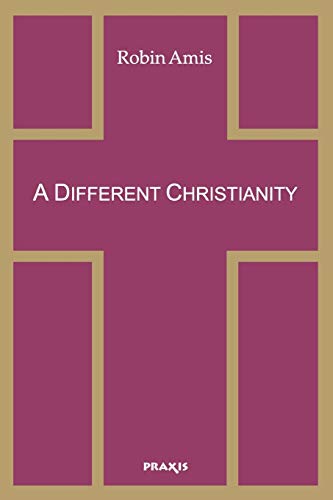 A Different Christianity: Early Christian Esotericism and Modern Thought von Praxis Research Institute
