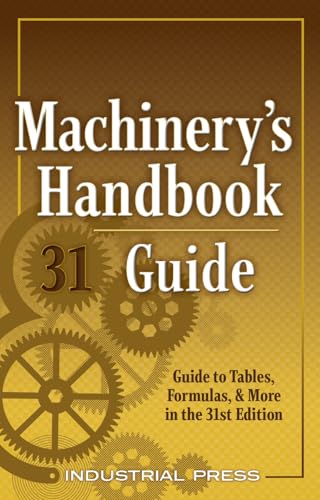 Machinery's Handbook Guide: A Guide to Tables, Formulas, & More in the 31st Edition von Industrial Press