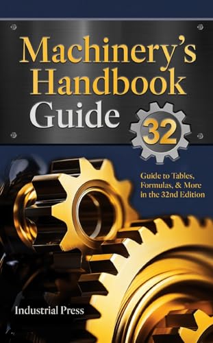 Machinery's Handbook Guide: A Guide to Using Tables, Formulas, & More in the 32nd Edition von Industrial Press