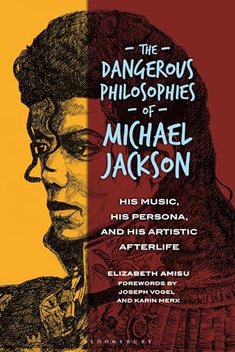 Dangerous Philosophies of Michael Jackson, The: His Music, His Persona, and His Artistic Afterlife Dangerous Philosophies of Michael Jackson, The: His Music, His Persona, and His Artistic Afterlife von Bloomsbury Academic
