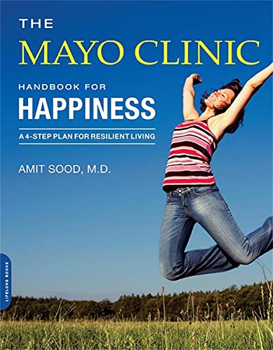The Mayo Clinic Handbook for Happiness: A Four-Step Plan for Resilient Living von Da Capo Lifelong Books