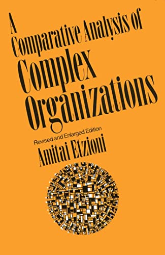 Comparative Analysis of Complex Organizations, Rev. Ed.: On Power, Involvement, and Their Correlates Comparative Analysis of Complex Organizations, Rev. Ed.: On Power, Involvement, and Their Correlates