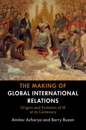 The Making of Global International Relations: Origins and Evolution of IR at Its Centenary