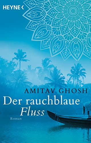 Der rauchblaue Fluss: Roman (Ibis-Trilogie, Band 2) von HEYNE