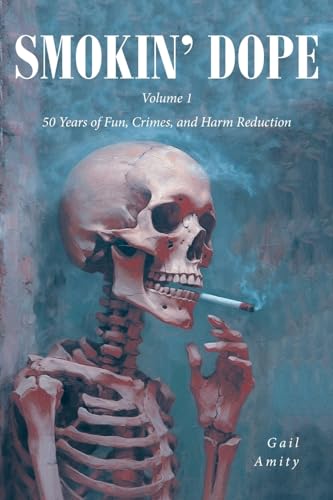 Smokin' Dope: 50 Years of Fun, Crimes, and Harm Reduction von Fulton Books