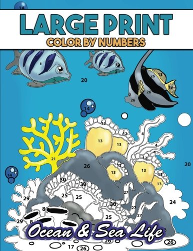 Large Print Color by Numbers: Ocean & Sea Life: Coloring Activity Book with Stress Relieving Underwater Designs for Kids, Teens, Seniors and Adults to Relax