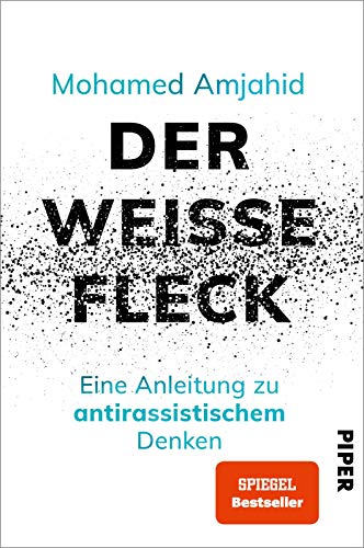 Der weiße Fleck: Eine Anleitung zu antirassistischem Denken | Hochaktuelles Sachbuch zum Thema Rassismus und Privilegien von PIPER