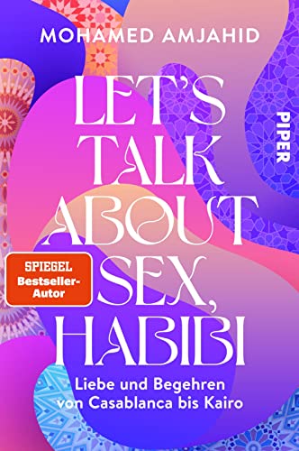 Let’s Talk About Sex, Habibi: Liebe und Begehren von Casablanca bis Kairo | Sexualität, Erotik und Glaube von Piper Paperback