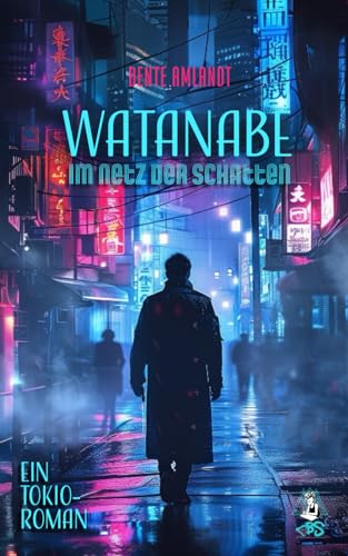 Watanabe - Im Netz der Schatten: Ein Tokio-Roman (Memoiren von morgen, Band 1) von Independently published