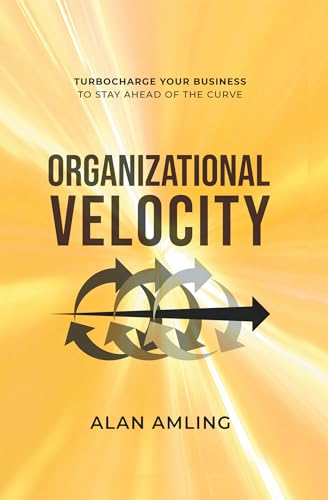 Organizational Velocity: Turbocharge Your Business to Stay Ahead of the Curve