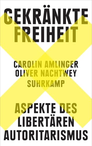 Gekränkte Freiheit: Aspekte des libertären Autoritarismus | Nominiert für den Preis der Leipziger Buchmesse 2023 | Platz 1 der Sachbuch-Bestenliste (DLF Kultur/ZDF/DIE ZEIT) von Suhrkamp Verlag AG