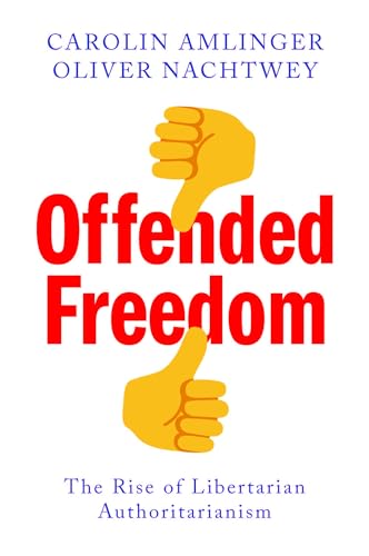 Offended Freedom: The Rise of Libertarian Authoritarianism von Polity