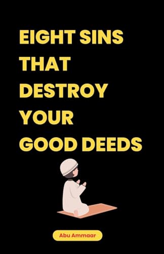 Eight Sins That Destroy Your Good Deeds Eight Sins That Destroy Your Good Deeds von Muddassir Khan