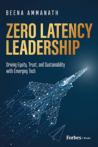 Zero Latency Leadership: Driving Equity, Trust, and Sustainability with Emerging Tech