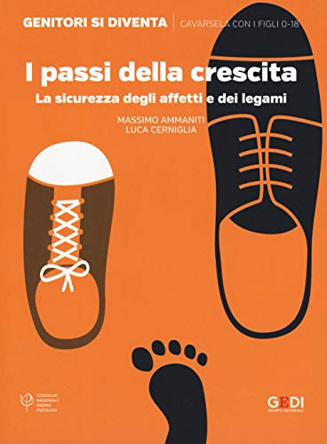 I passi della crescita. La sicurezza degli affetti e dei legami (Genitori si diventa) von GENITORI SI DIVENTA