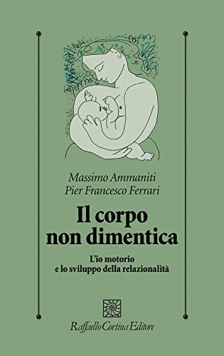 Il corpo non dimentica. L’io motorio e lo sviluppo della relazionalità (Psicologia clinica e psicoterapia, Band 327)