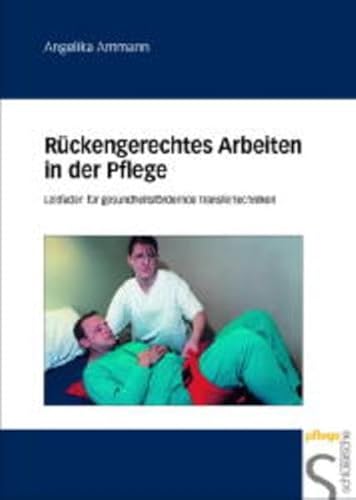 Rückengerechtes Arbeiten in der Pflege: Leitfaden für gesundheitsfördernde Transfertechniken